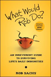 What would Rob do? : an irreverent guide to surviving life's daily indignities cover image cdn