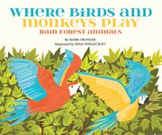 Where birds and monkeys play : rainforest animals cover image cdn