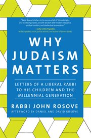 Why Judaism matters : letters of a liberal rabbi to his children and the millennial generation cover image cdn