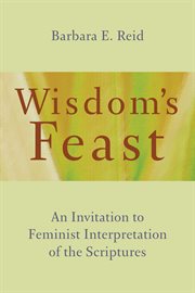 Wisdom's feast : an invitation to feminist interpretation of the scriptures cover image cdn