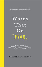 Words that go ping : the ridiculously wonderful world of onomatopoeia cover image cdn