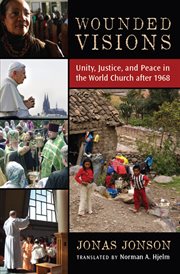 Wounded visions : unity, justice, and peace in the World Church after 1968 cover image cdn