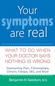 Your symptoms are real : what to do when your doctor says nothing is wrong cover image cdn