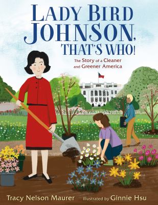 Lady Bird Johnson, that's who! : the story of a cleaner and greener America  cover image cdn