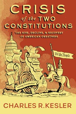 Crisis of the two constitutions : the rise, decline, and recovery of American greatness  cover image cdn
