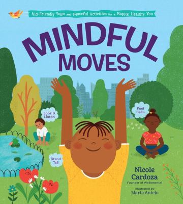 Mindful moves : kid-friendly yoga and peaceful activities for a happy, healthy you  cover image cdn