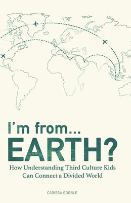 I'm from... Earth? : how understanding Third Culture Kids can connect a divided world  cover image cdn