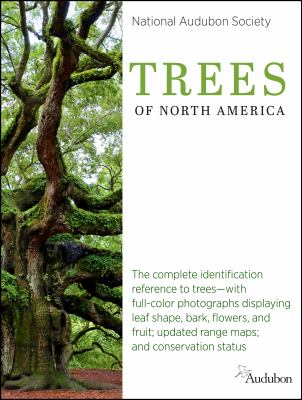National Audubon Society trees of North America : the complete identification reference to trees-- with full-color photographs displaying leaf shape, bark, flowers, and fruit; updated range maps; and conservation status cover image cdn