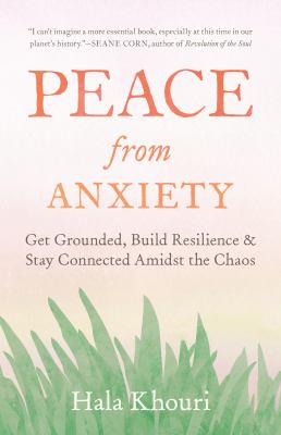 Peace from anxiety : get grounded, build resilience, and stay connected amidst the chaos  cover image cdn