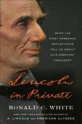 Lincoln in private : what his most personal reflections tell us about our greatest president  cover image cdn