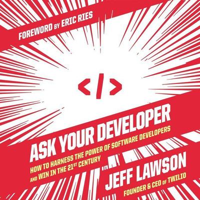 Ask your developer how to harness the power of software developers and win in the 21st century cover image