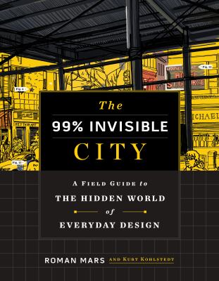 The 99% invisible city : a field guide to the hidden world of everyday design  cover image cdn