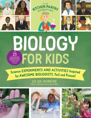 Biology for kids : science experiments and activities inspired by awesome biologists, past and present  cover image cdn