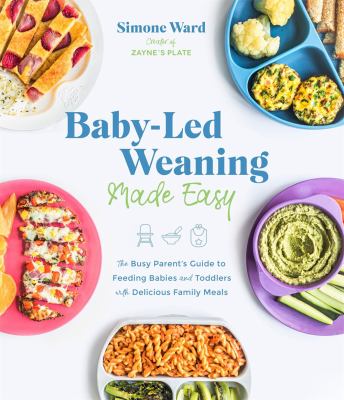 Baby-led weaning made easy : the busy parent's guide to feeding babies and toddlers with delicious family meals  cover image cdn