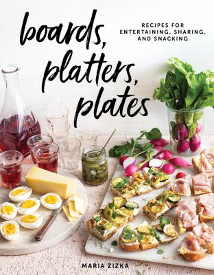 Boards, platters, plates : recipes for entertaining, sharing, and snacking  cover image cdn