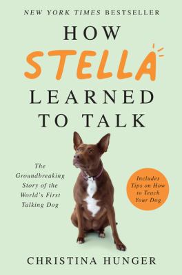 How Stella learned to talk : the groundbreaking story of the world's first talking dog  cover image cdn