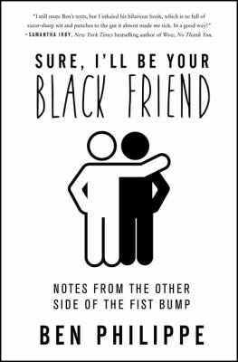 Sure, I'll be your Black friend : notes from the other side of the fist bump  cover image cdn