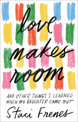Love makes room : and other things I learned when my daughter came out  cover image cdn