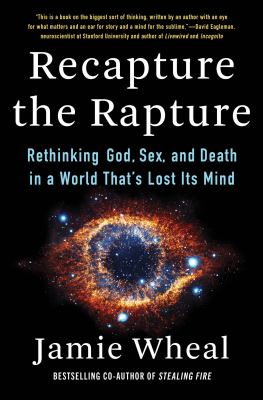 Recapture the rapture : rethinking God, sex, and death in a world that's lost its mind  cover image cdn