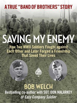 Saving my enemy : how two WWII soldiers fought against each other and later forged a friendship that saved their lives  cover image cdn