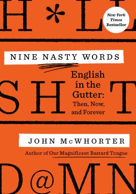 Nine nasty words : English in the gutter : then, now, and forever  cover image cdn