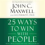 25 ways to win with people : how to make others feel like a million bucks cover image cdn