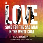 A love song for the sad man in the white coat cover image cdn