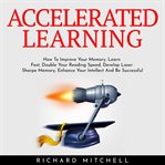 Accelerated learning: how to improve your memory, learn fast, double your reading speed, develop cover image cdn