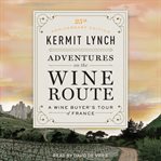 Adventures on the Wine Route : A Wine Buyer's Tour of France (25th Anniversary Edition) cover image cdn