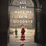All the ways we said goodbye : a novel of the Ritz Paris cover image cdn