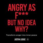 Angry as f*** but no idea why? cover image cdn