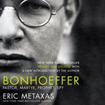 Bonhoeffer : pastor, martyr, prophet, spy cover image cdn