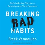 Breaking bad habits : defy industry norms and reinvigorate your business cover image cdn