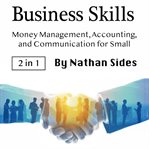 Business skills. Money Management, Accounting, and Communication for Small Businesses cover image cdn
