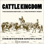 Cattle Kingdom : The Hidden History of the Cowboy West cover image cdn