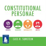 Constitutional personae : heroes, soldiers, minimalists, and mutes cover image cdn