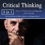 Critical thinking. How to Think More Intelligently and Critically cover image cdn