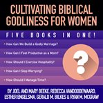 Cultivating biblical godliness for women. Five Books in One! cover image cdn