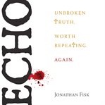 Echo. Unbroken Truth. Worth Repeating. Again. cover image cdn