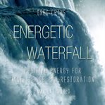 Energetic waterfall. Positive Energy for Inner Peace and Restoration cover image cdn