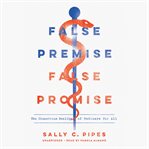 False Premise False Promise : the disastrous reality of medicare for all cover image cdn