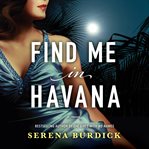 Find me in Havana : a novel cover image cdn