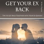 Get your ex back. Tips to Get Back Together with Your Ex Quickly cover image cdn