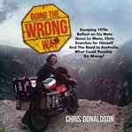 Going the wrong way. A Young Belfast Man Sets Off to Find Himself, and the Road to Australia. What Could Possibly Go Wron cover image cdn