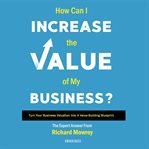 How can i increase the value of my business? : turn your business valuation into a value-building blueprint cover image cdn