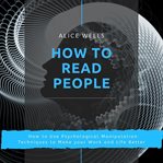 How to read people. How to Use Psychological Manipulation Techniques to Make your Work and Life Better cover image cdn