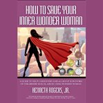 How to save your inner wonder woman cover image cdn