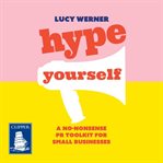 Hype Yourself : A no-nonsense DIY PR toolkit for small businesses cover image cdn