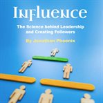 Influence. The Science behind Leadership and Creating Followers cover image cdn