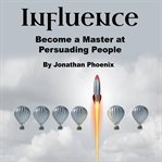 Influence. Become a Master at Persuading People cover image cdn